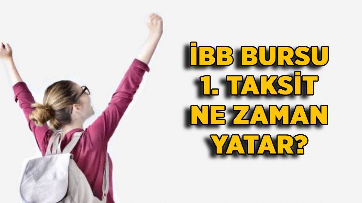 İBB bursu ne zaman yatacak 2021? İBB bursu 1. taksit ne zaman yatar? 2021-2022 İBB bursu ilk taksit hemen yatar mı?