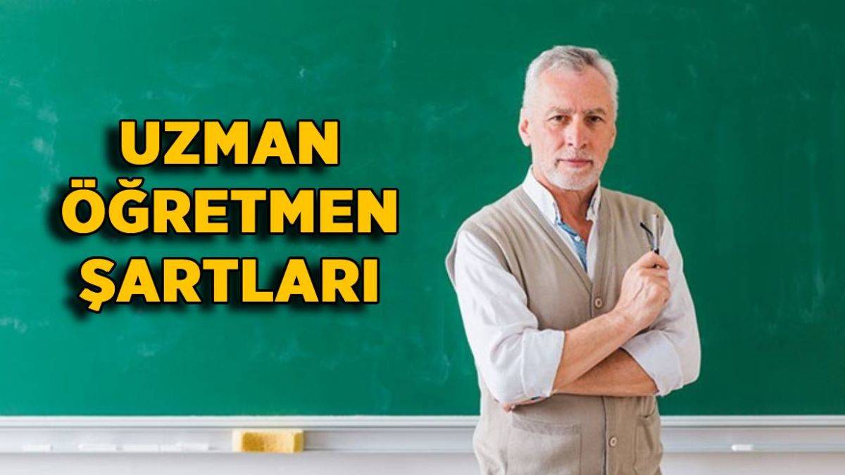 Uzman öğretmen olma şartları | Kimler uzman öğretmen olur? Uzman öğretmen nasıl olunur?