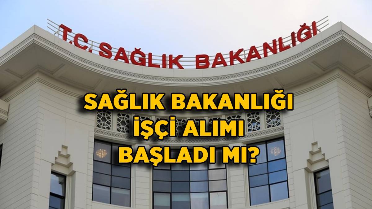 Sağlık Bakanlığı işçi alımı | 2021-2022 Sağlık Bakanlığı 10 bin işçi alımı başvurusu ne zaman?