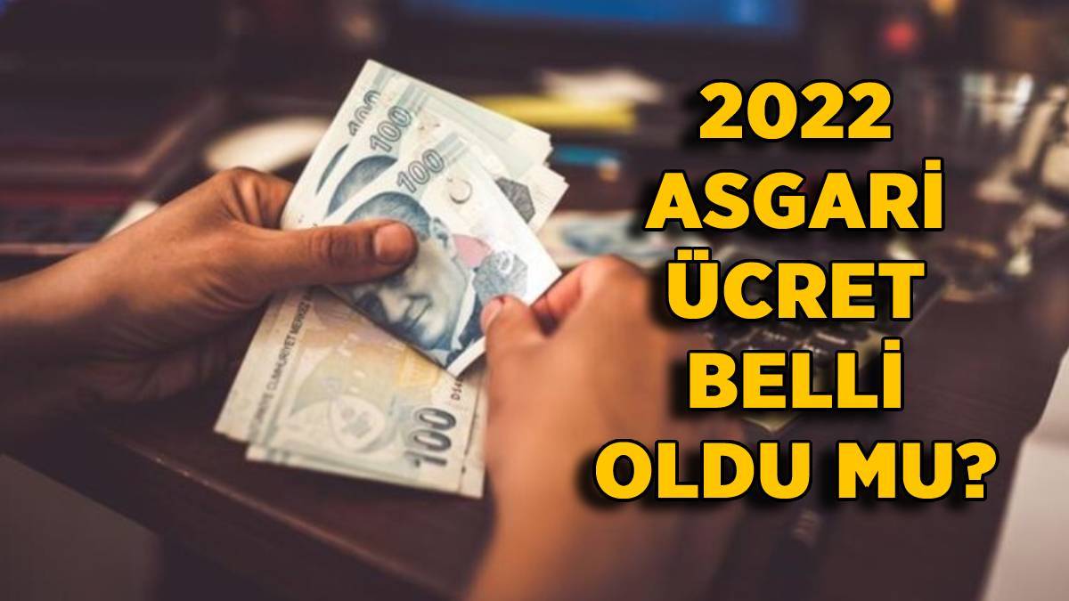 2022 Asgari ücret belli oldu mu? 2022 asgari ücret ne kadar olacak?