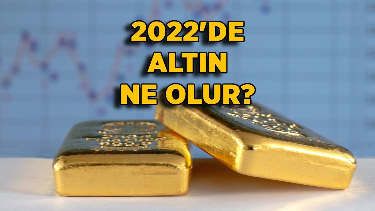 2022'de altın düşer mi, yoksa yükselir mı? 2022'de altın ne olur? İşte 2022 gram altın tahmini