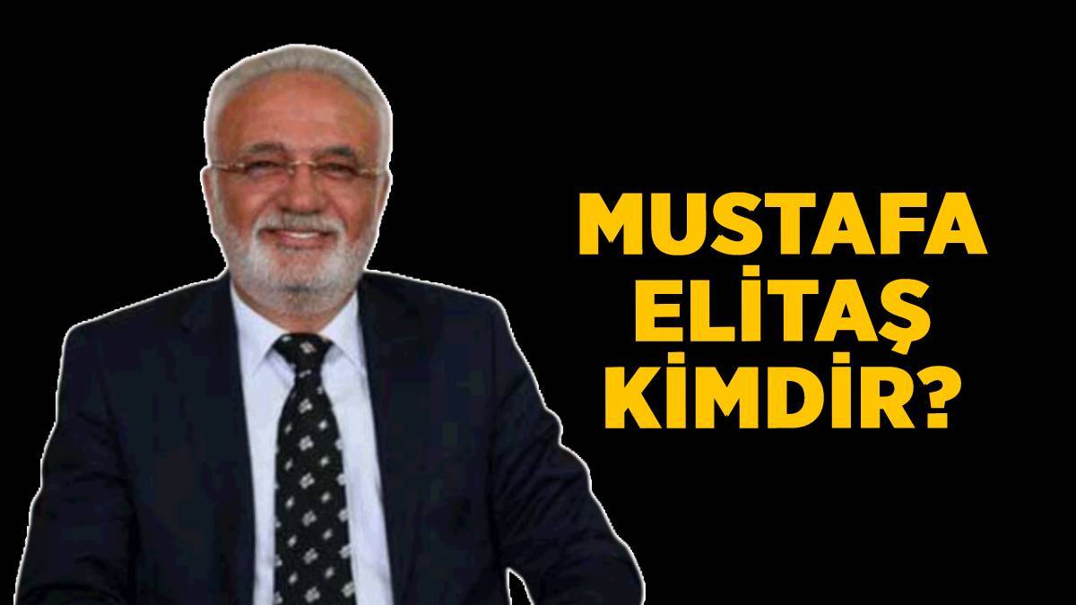 Mustafa Elitaş kimdir? AK Parti Milletvekili Mustafa Elitaş nereli?