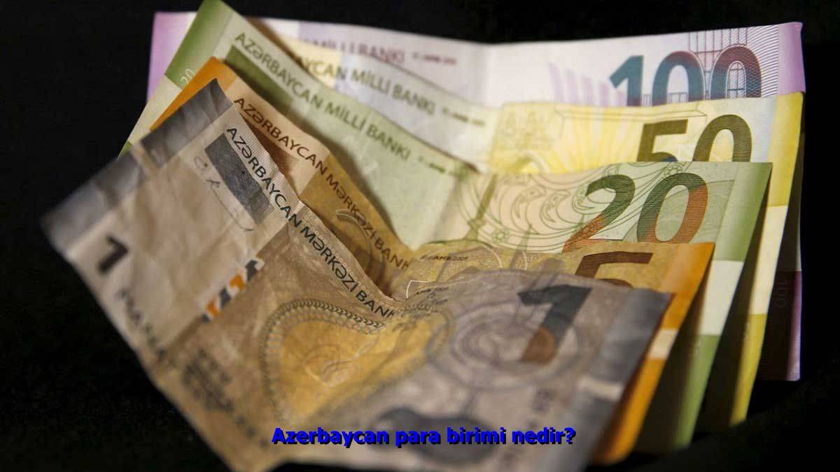 Azerbaycan para birimi nedir?