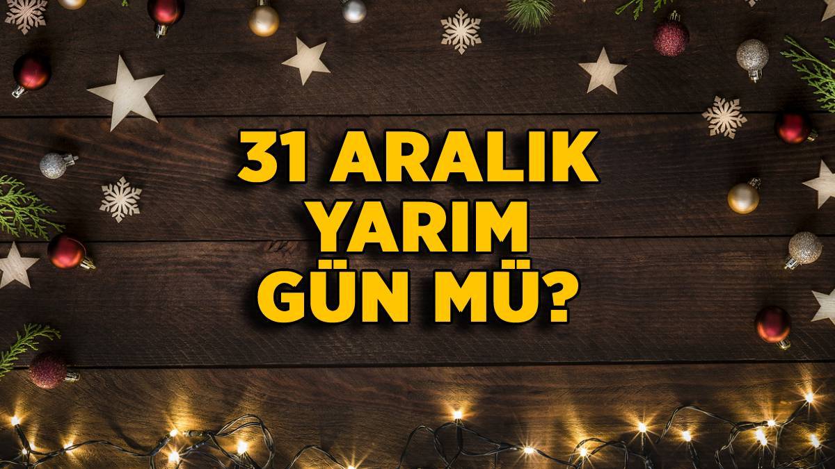 Memurlara 31 Aralık yarım gün mü? 31 Aralık Cuma işçi, memur, çalışan yarım gün mü, tatil mi?