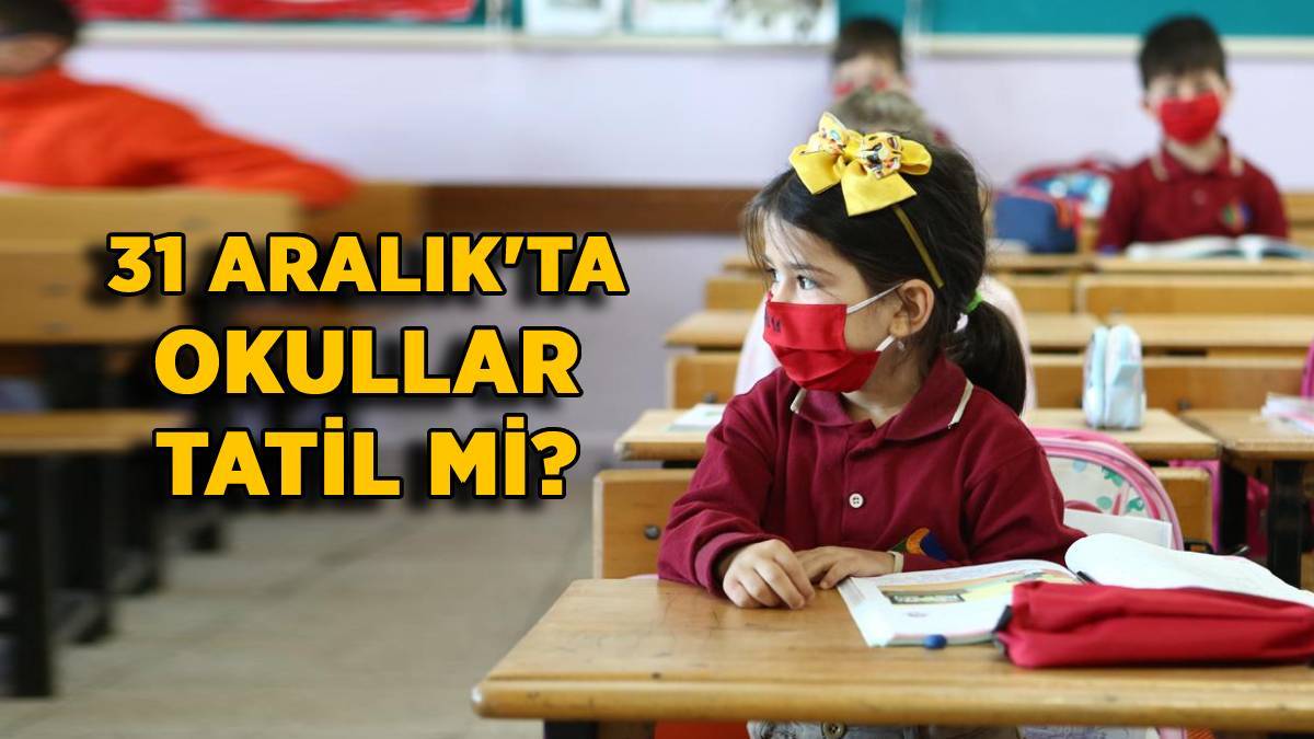 31 Aralık'ta okul var mı? 31 Aralık'ta okul yarım gün mü? 31 Aralık Cuma okul tatil mi?