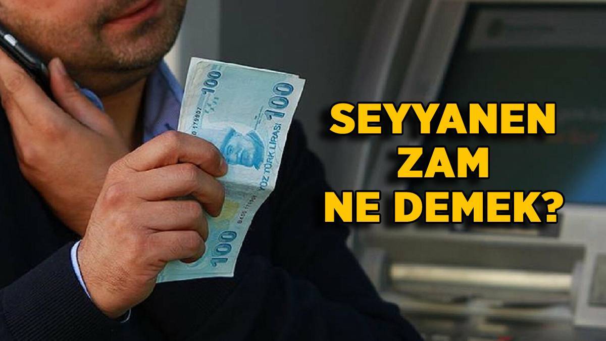 Seyyanen zam nedir? Seyyanen ne demek? Seyyanen zam herkes için aynı mı?