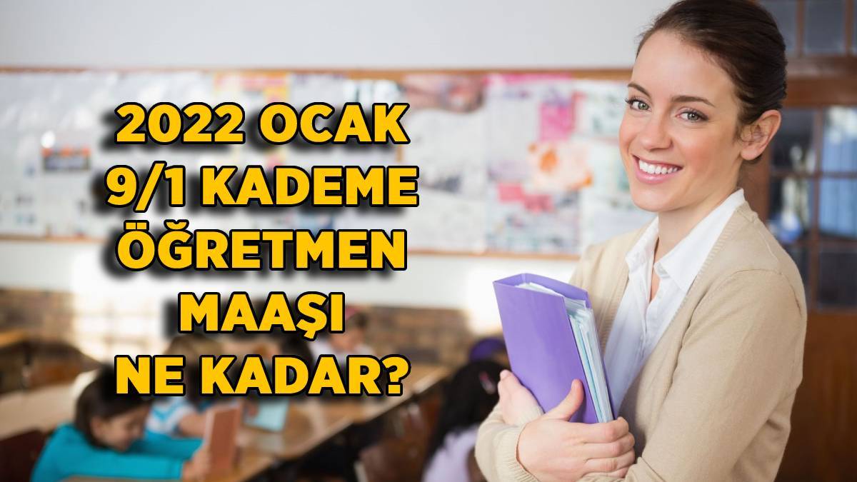 2022 Ocak 9/1 öğretmen maaşı ne kadar oldu? 9-1 kademe kademe stajyer öğretmen maaşı kaç TL oldu?