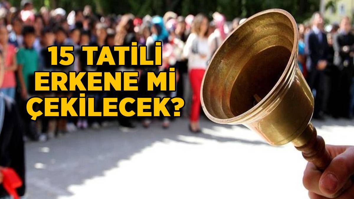 15 tatili öne mi çekilecek? 15 tatili uzayacak mı? Yarıyıl sömestr tatili 1 hafta önce mi olacak?