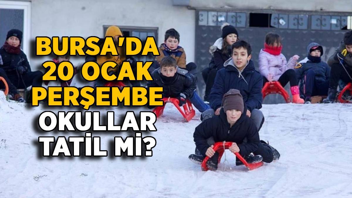 Bursa'da yarın (20 Ocak) okullar tatil mi? Bursa'da 20 Ocak Perşembe okullar tatil edildi mi?