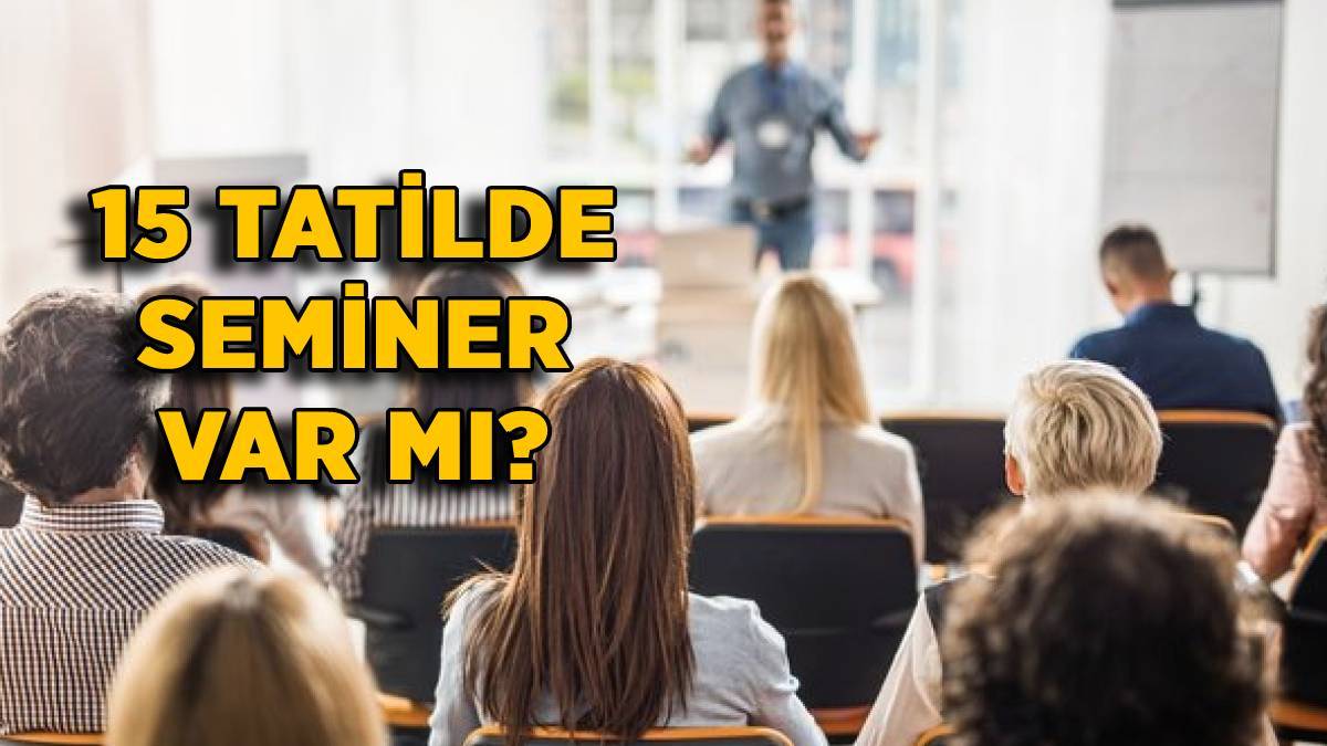 Öğretmenler 15 tatilde okula gidecek mi? Öğretmen seminerleri olacak mı?
