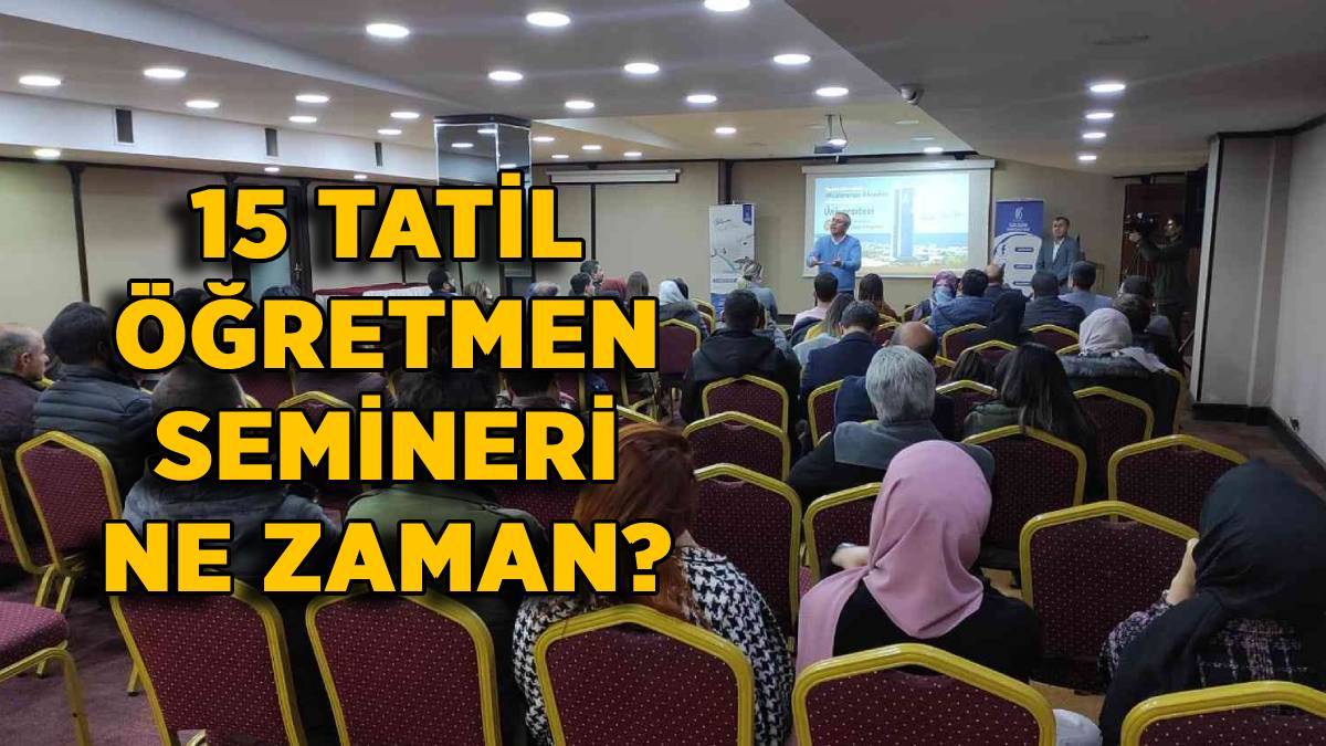 15 tatil öğretmen seminerleri ne zaman? Yarıyıl tatili öğretmen mesleki çalışma semineri nereden yapılacak?