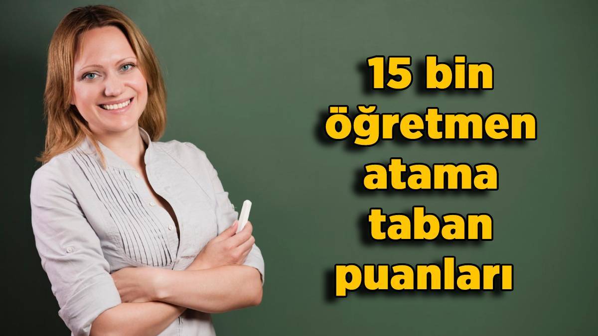 15 bin sözleşmeli öğretmen atama taban (en düşük) puanları | Fen bilimleri, Türk dili ve edebiyatı, ilköğretim matematik öğretmenliği atama taban puanı kaç?