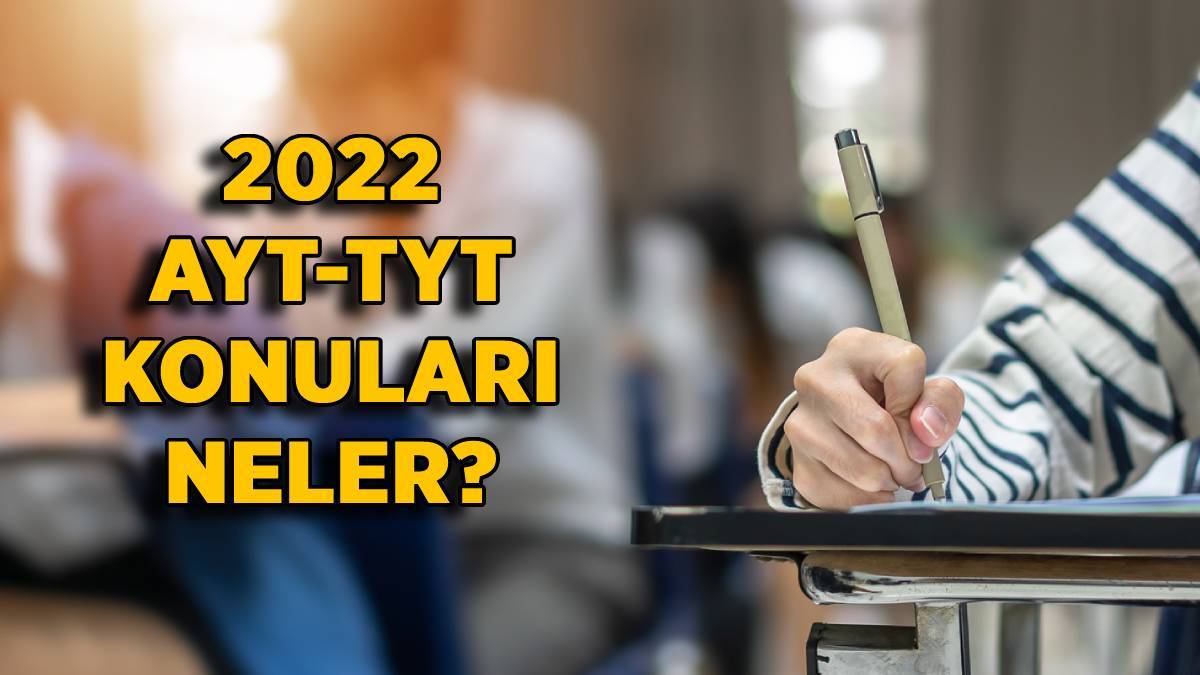 2022 AYT konuları neler? TYT soru dağılımı nedir? AYT-TYT hangi konulardan soru çıkıyor?