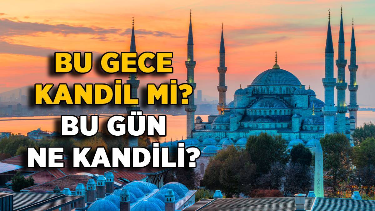 Bu gece kandil mi? Bu gün ne kandili? Bugün hangi kandil?