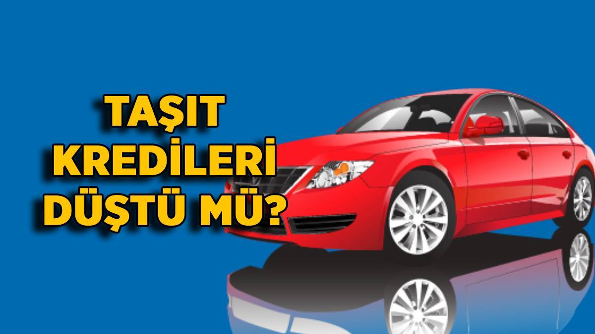 Taşıt kredisi faizleri düşecek mi? Araç kredisi faizi düştü mü? Güncel otomobil kredisi faiz oranları