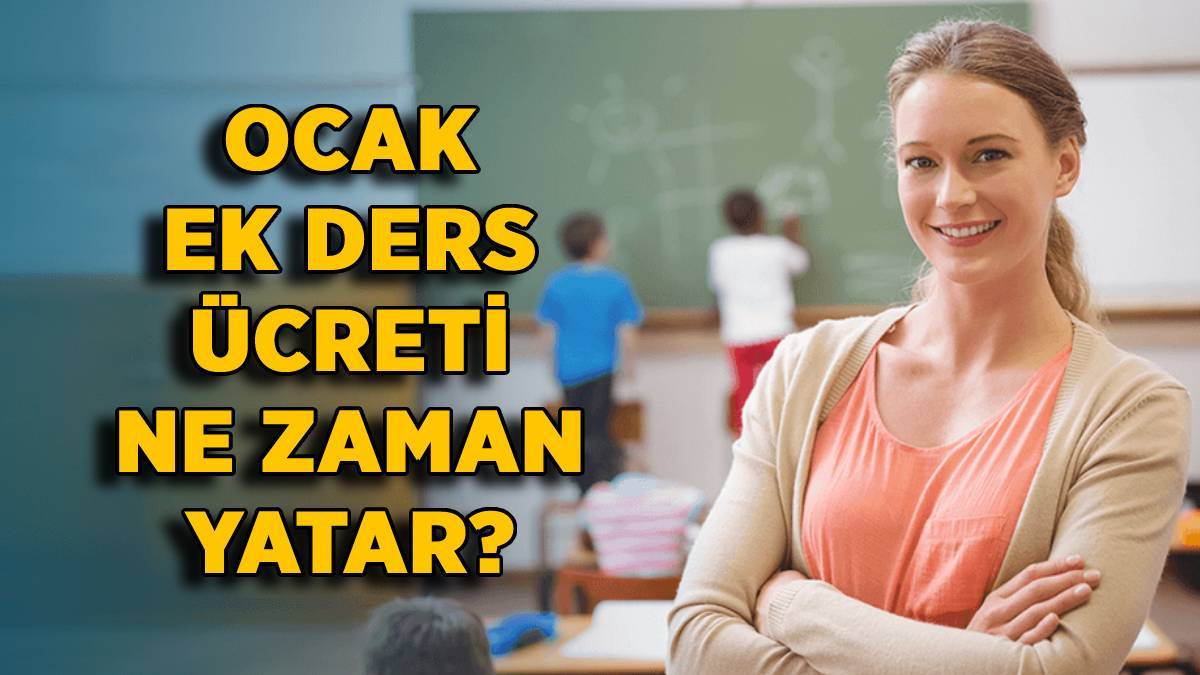 2022 Ocak ek ders ücreti ne zaman yatacak? 7 Şubat pazartesi ek ders ödemesi yatar mı?
