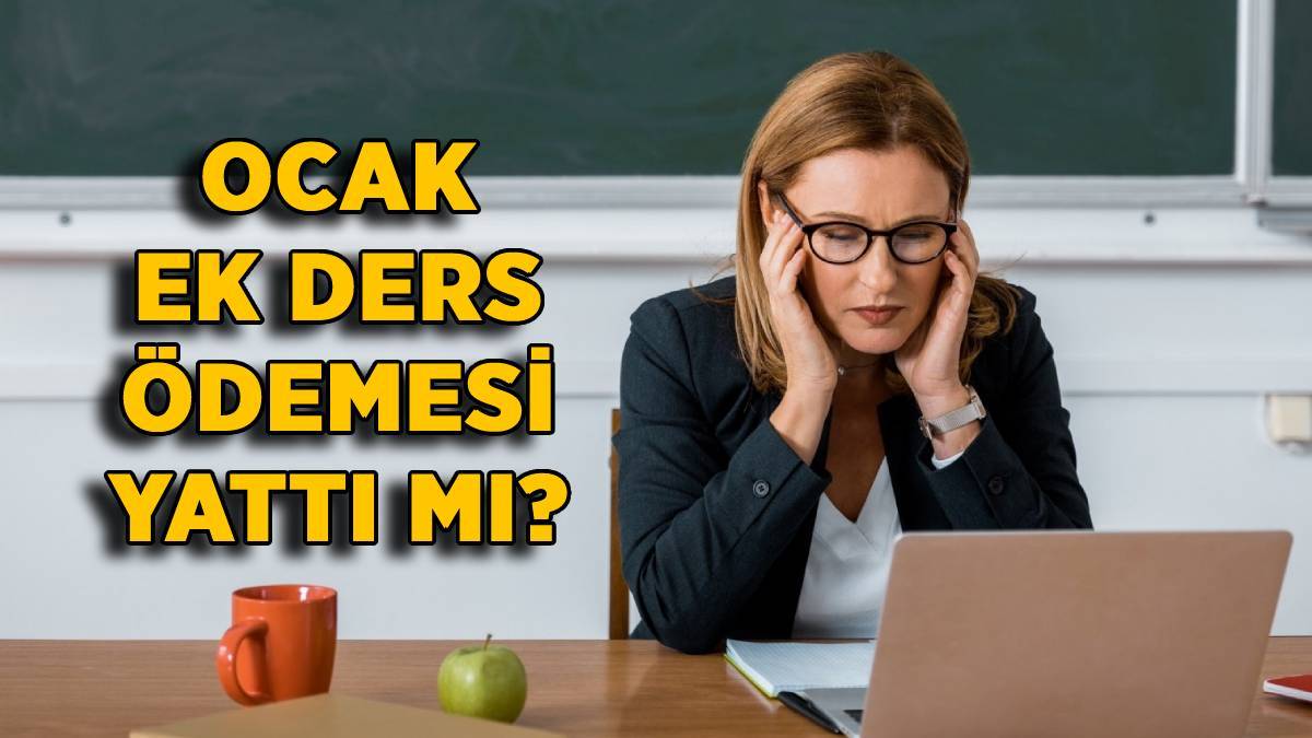 Ocak ek ders ücreti yattı mı? Ocak 2022 ek ders ne zaman yatacak? Haftada 20 saat ek ders ne kadar?