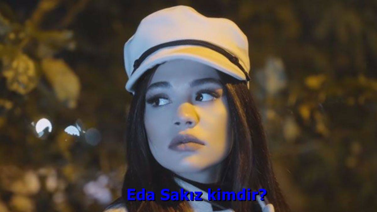 Eda Sakız kimdir? Eda Sakız kaç yaşında? Eda Sakız şarkı sözleri