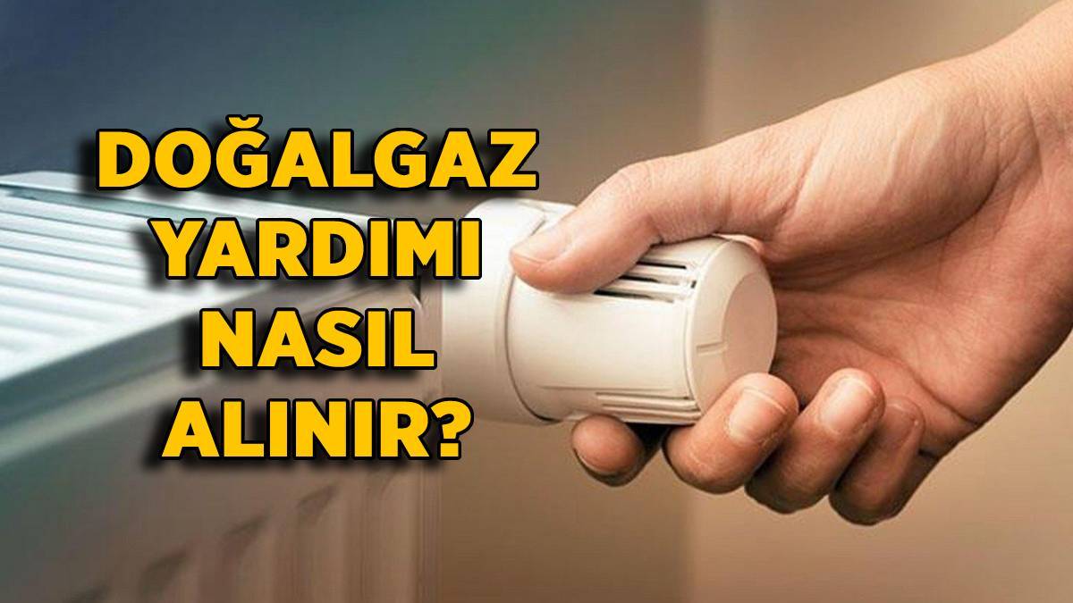 2022 Doğalgaz yardımı başvurusu nasıl yapılır? Doğalgaz parası nasıl alınır, kimlere verilir? Doğalgaz yardımı ne kadar?