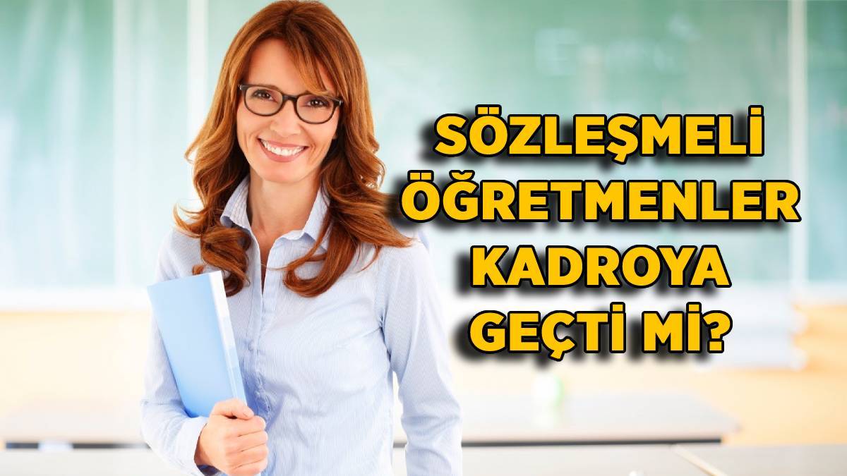 Sözleşmeli öğretmenlik kalktı mı? Sözleşmeli öğretmenler kadroya geçti mi? Sözleşmeli öğretmenlik ne zaman kalkacak?