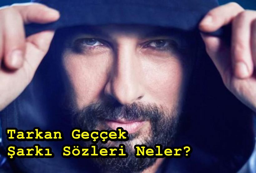 Tarkan Geççek şarkısı dinle | Geçecek klibi izle | Tarkan 'Geççek' şarkı sözleri