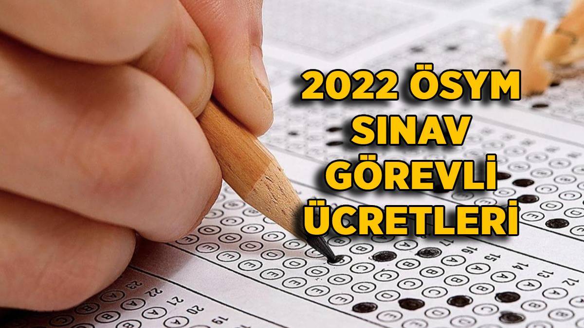 2022 ÖSYM sınav görevli ücretleri (Gözetmen-Salon Başkanı-Yedek Gözetmen)
