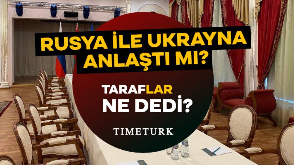 Rusya-Ukrayna müzakeresi ne oldu? Rusya ile Ukrayna anlaştı mı?