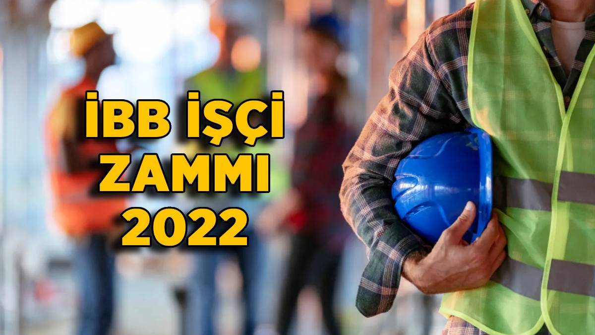 İBB işçi maaş zam 2022 | İBB işçilerine zam mı yapıldı? İBB işçilerine ne kadar, kaç TL zam yapıldı? İBB'de hangi işçilere zam geldi?