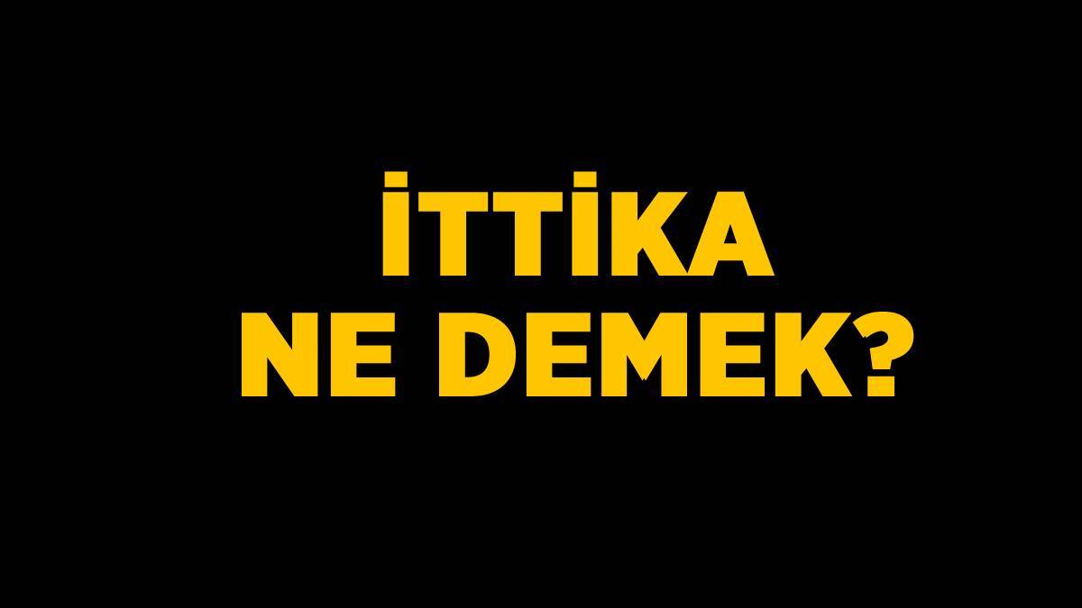 İttika nedir? İttika ne demek? İttika ne anlama geliyor?