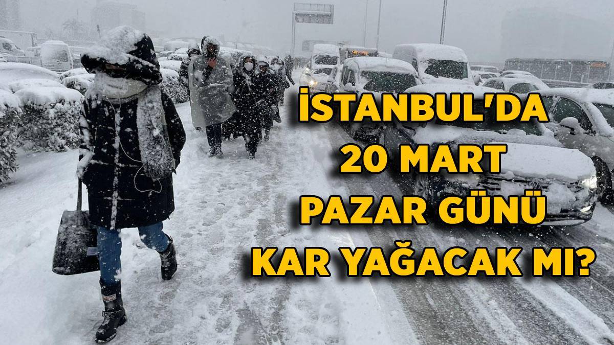 İstanbul'da yarın kar yağacak mı? 20 Mart Pazar İstanbul'da kar var mı? İstanbul'da pazar günü hava karlı mı?