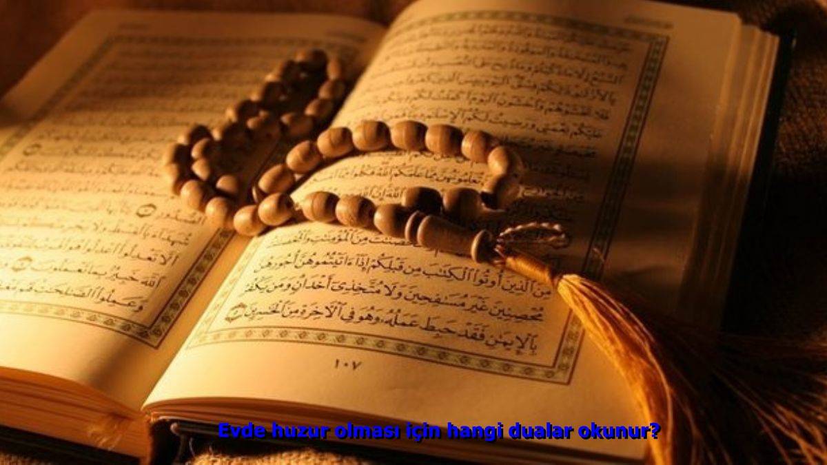 Evde huzur olması için hangi dualar okunur? Evdeki geçimsizlik için hangi sure okunur? Aile huzuru için sure