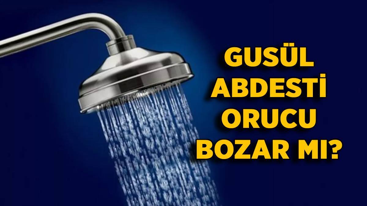 Oruçluyken gusül abdesti alınır mı? Gusül abdesti almak orucu bozar mı? Banyo (gusul) yapmak orucu bozar mı?