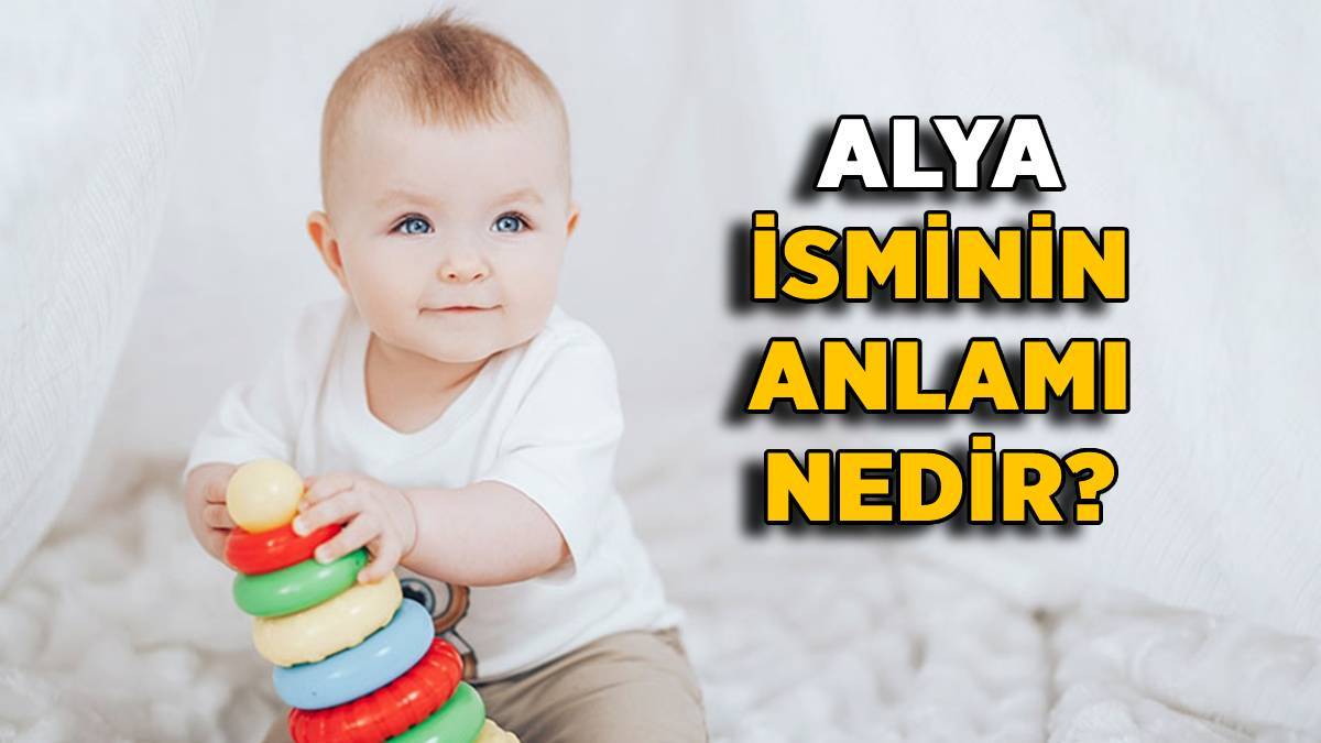 Alya ne demek? Alya adının anlamı nedir? Alya ismi Kuran'da geçiyor mu? Alya kız ismi mi?