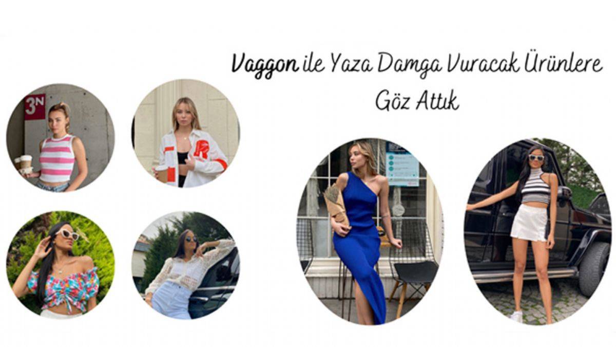 Vaggon ile Yaza Damga Vuracak Ürünlere Göz Attık