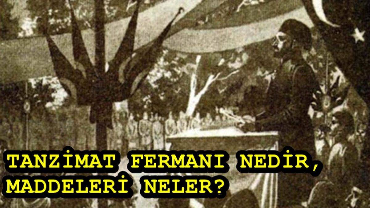 Tanzimat Fermanı maddeleri nelerdir? Tanzimat Fermanı nedir, neden ilan edildi?