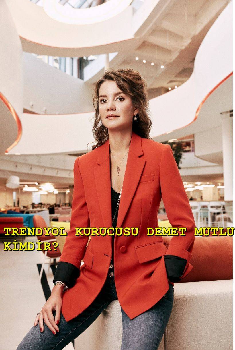 Trendyol kurucusu kimdir? Demet Mutlu kim?
