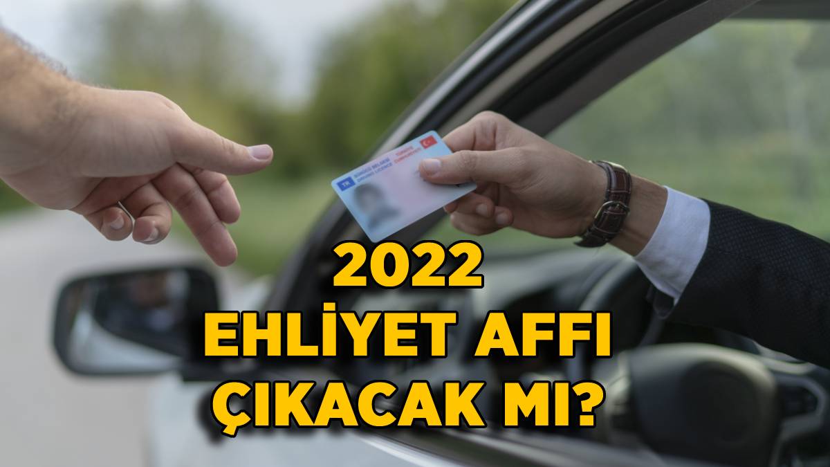 Ehliyet affı 2022 | Ehliyet affı çıkacak mı? Alkol, ceza puanı ehliyet affı olacak mı?