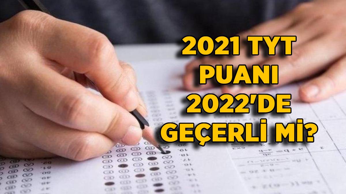 2021 TYT puanı bu sene (2022) kullanılır mı? TYT puanı 2022'de geçerli mi? 200 puan üstü TYT puanı 2022'de YKS sınavında kullanılır mı?
