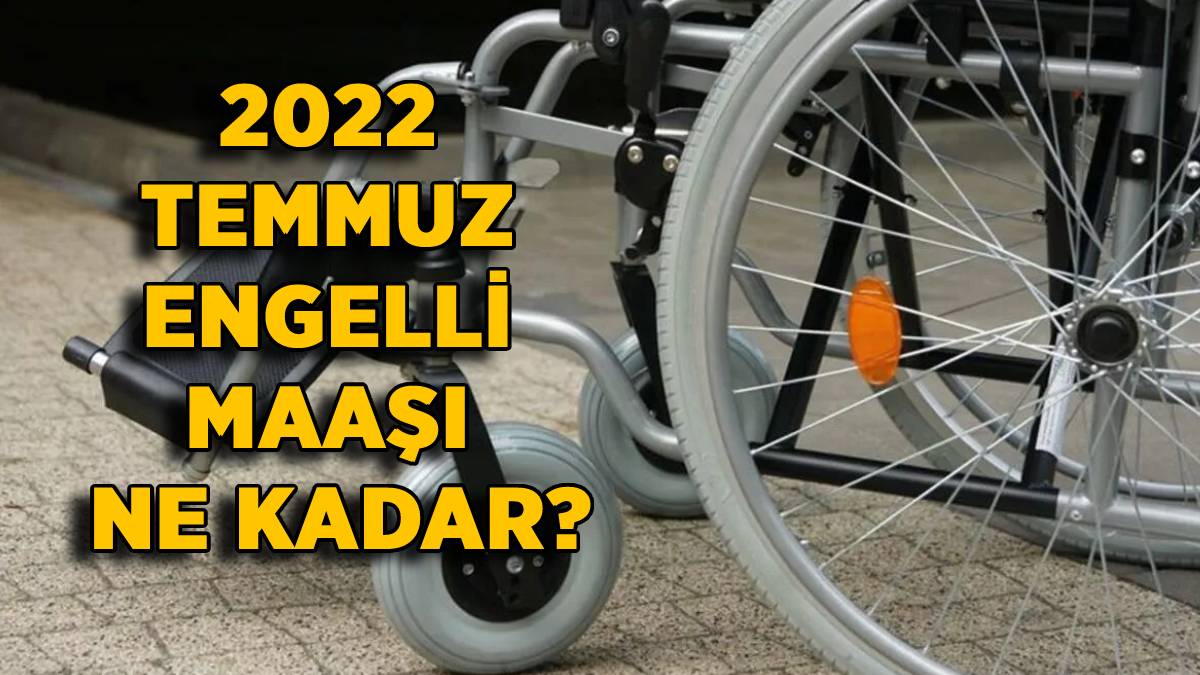 2022 Zamlı engelli maaşı ne kadar oldu? 2022 Temmuz engelli maaşı kaç TL oldu? 2022 engelli yakını maaşı ne kadar oldu?