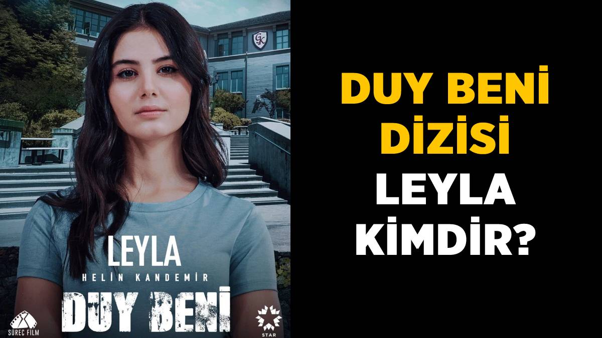 Duy Beni dizisi Leyla kimdir? Leyla'yı hangi oyuncu oynuyor? Duy Beni Leyla Pınar gerçek adı ne?