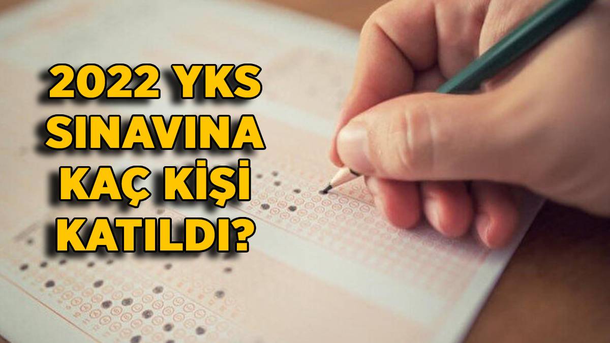 2022 YKS'ye kaç kişi girdi? 2022 YKS (AYT-TYT) testine kaç kişi katıldı? YKS'de kaç kişi üniversite tercihi yapacak?