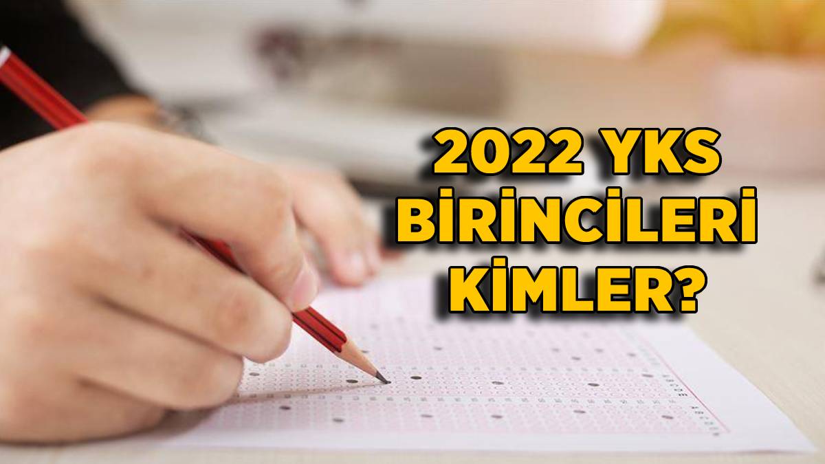 2022 YKS birincisi kim? YKS şampiyonu kimler? 2022 YKS'de 500 tam puan alan sayısı kaç? YKS birincileri isimleri neler?