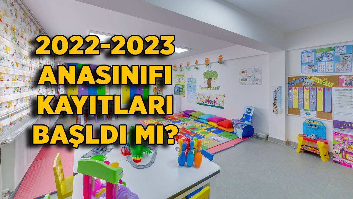 2022-2023 anasınıfı kayıtları başladı mı? Ana okulu kayıtları ne zaman başlıyor? Devlet okulu ana sınıfı kayıt tarihleri geçti mi?