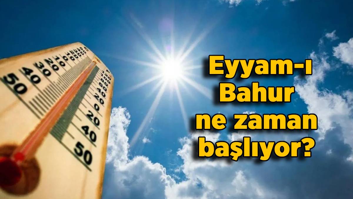 Eyyam-ı Bahur nedir? Eyyam-ı Bahur ne zaman başlıyor? Eyyam-ı Bahur ne demek?