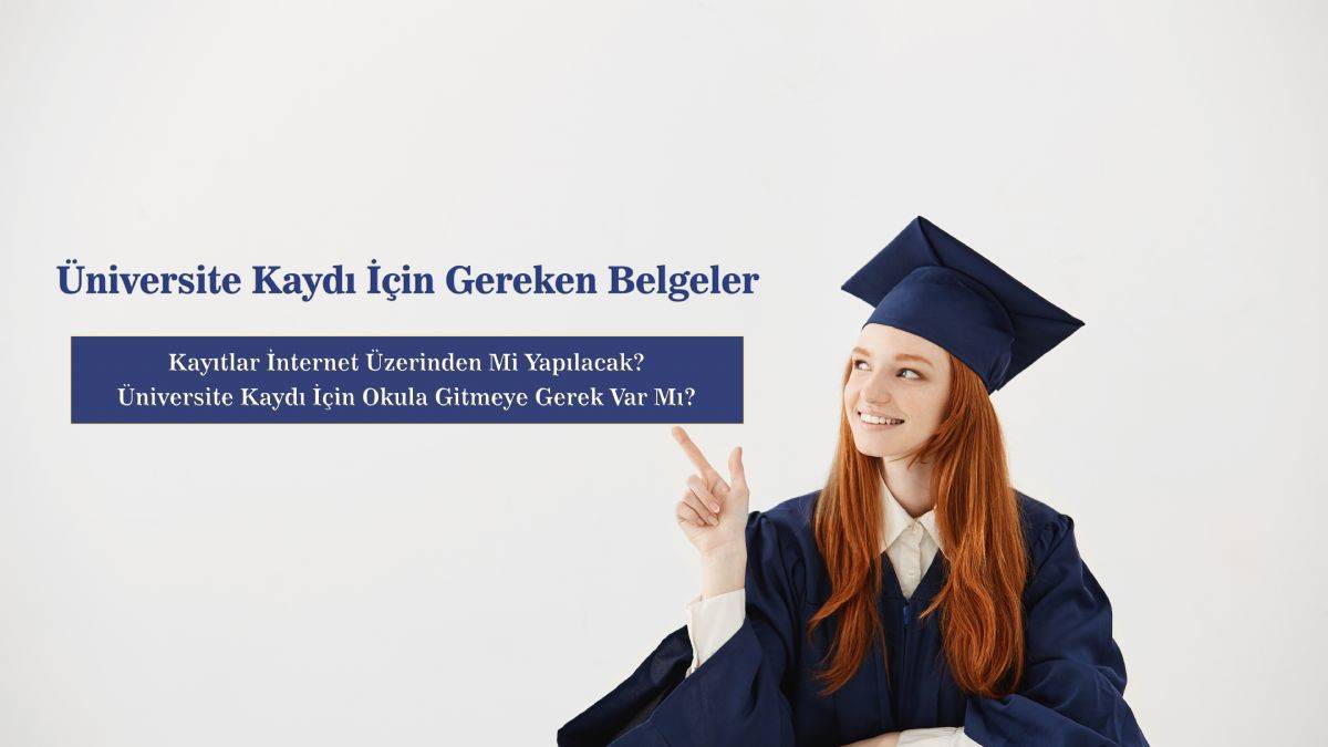 Üniversite kayıt için gerekli belgeler | Üniversite kayıtları nasıl yapılır 2022? Üniversite kayıtları internet üzerinden mi yapılıyor?