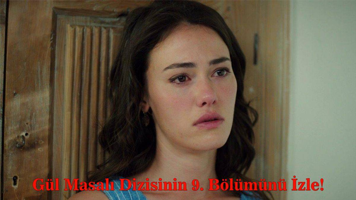 Gül Masalı 9. bölüm izle | Gül Masalı son bölüm (9.bölüm) tek parça full HD izle