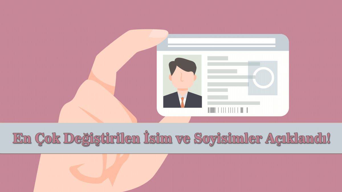 En çok değiştirilen isim ve soy isimler | En çok değiştirilen ad soyadlar | Hangi şehirlerden hangi isim soyisim değişiklikleri yapıldı?