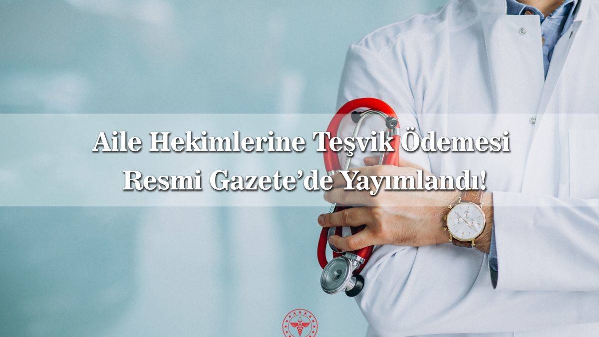 Aile hekimlerine teşvik ödemesi kararı | Aile hekimlerine ne kadar teşvik ödemesi yapılacak? Aile hekimlerine ne zaman teşvik verilecek?