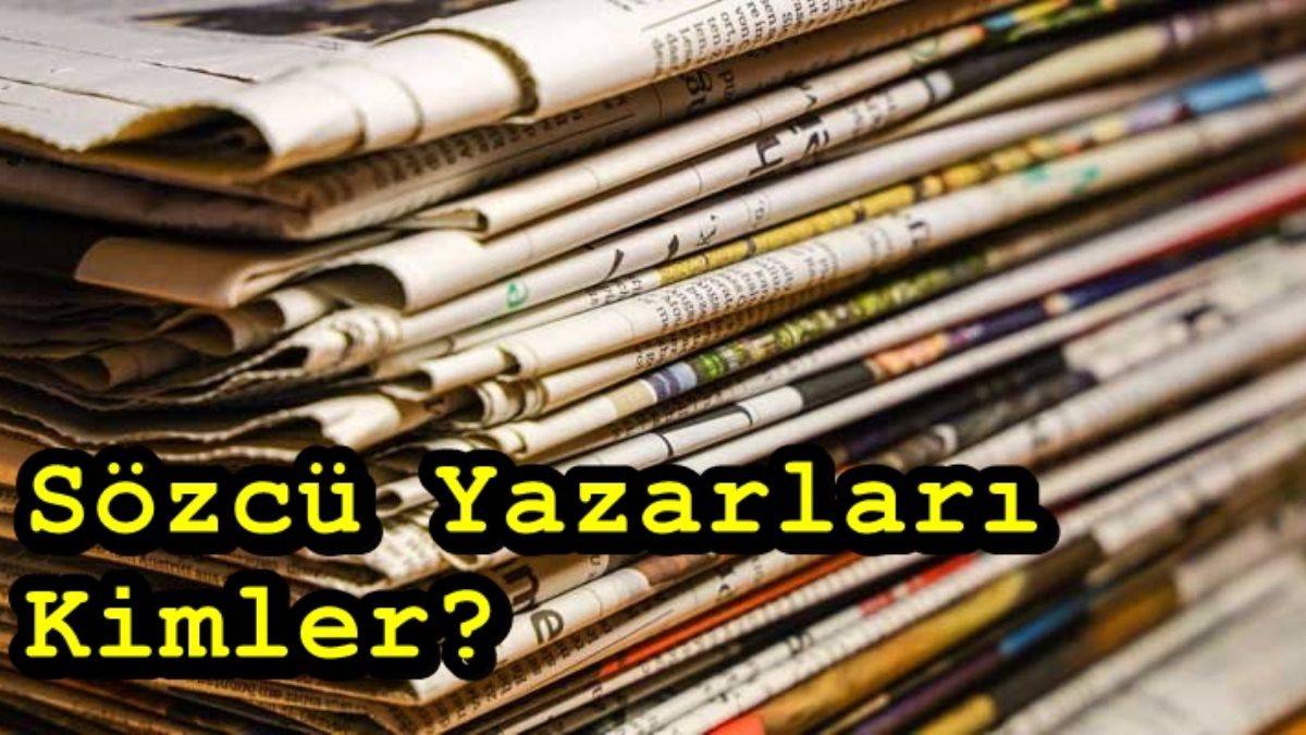 Sözcü Yazarları Kimler? Sözcü Köşe Yazarları