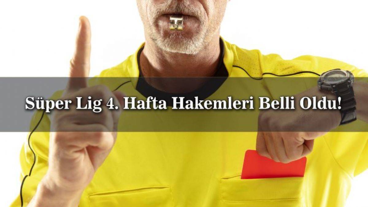 Süper Lig 4. hafta hakemleri | Süper Toto Süper Lig 4. hafta hangi maçı hangi hakem yönetecek?